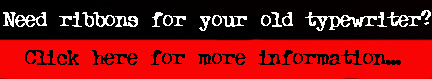 Need ribbons for your old typewriter? Click here for more information...